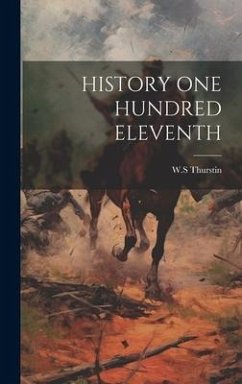 History One Hundred Eleventh - Thurstin, W. S.
