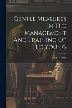 Gentle Measures In The Management And Training Of The Young - Abbott, Jacob