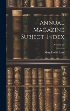 Annual Magazine Subject-Index; Volume 24 - Bates, Mary Estella