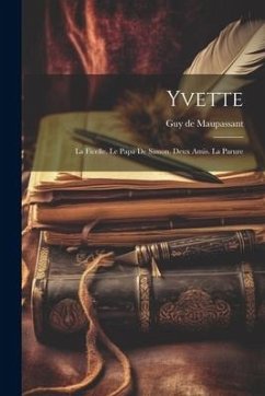 Yvette: La Ficelle. Le Papa De Simon. Deux Amis. La Parure - Maupassant, Guy de