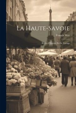 La Haute-Savoie: Récits d'Histoire et de Voyage - Wey, Francis