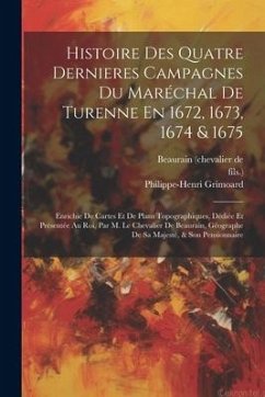 Histoire Des Quatre Dernieres Campagnes Du Maréchal De Turenne En 1672, 1673, 1674 & 1675: Enrichie De Cartes Et De Plans Topographiques, Dédiée Et Pr - Fils ).