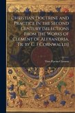 Christian Doctrine and Practice in the Second Century [Selections From the Works of Clement of Alexandria. Tr. by C. F.Cornwallis]