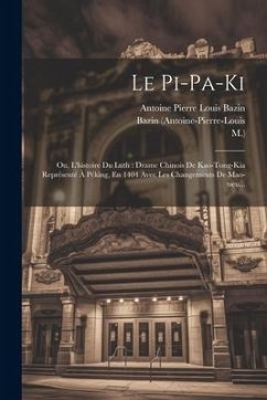 Le Pi-pa-ki: Ou, L'histoire Du Luth: Drame Chinois De Kao-tong-kia Représenté À Péking, En 1404 Avec Les Changements De Mao-tseu... - Gao, Ming; Bazin, Antoine Pierre Louis; M. ).