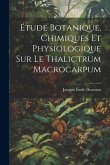 Étude Botanique, Chimiques Et Physiologique Sur Le Thalictrum Macrocarpum