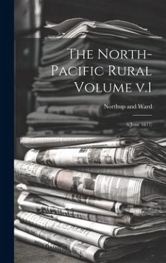 The North-Pacific Rural Volume v.1: 6(June 1877) - And Ward, Northup