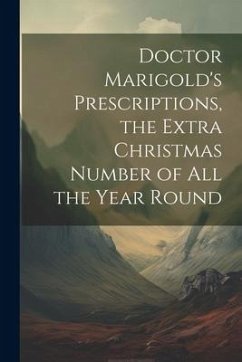 Doctor Marigold's Prescriptions, the Extra Christmas Number of All the Year Round - Anonymous