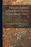 Prolégomènes d'Ebn-Khaldoun, texte Arabe Part. 3; Volume 1