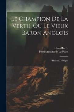 Le Champion De La Vertu, Ou Le Vieux Baron Anglois: Histoire Gothique - De La Place, Pierre Antoine; Reeve, Clara
