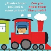 ¿Puedes Hacer Chú Chú a Como Un Tren?/Can You Choo Choo Like a Train? ¿Puedes Hacer Chú Chú a Como Un Tren?/Can You Choo Choo Like a Train?
