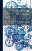 Essentials Of Drafting; A Text And Problem Book For Apprentice, Trade And Evening Technical Schools