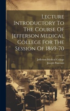 Lecture Introductory To The Course Of Jefferson Medical College For The Session Of 1869-70 - Pancoast, Joseph