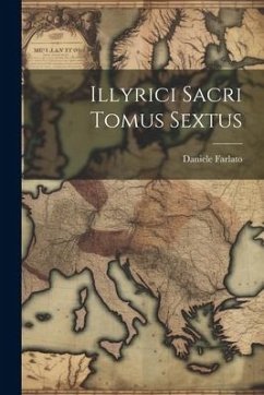 Illyrici Sacri Tomus Sextus - Farlato, Daniele