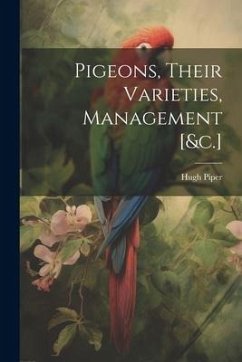 Pigeons, Their Varieties, Management [&c.] - Piper, Hugh