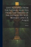 Lent Readings From the Fathers, Selected From 'The Library of the Fathers' [By W.J.E. Bennett and E.B. Pusey]