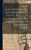 Table Alphabétique Des Dictionnaires En Toutes Sortes De Langues Et Sur Toutes Sortes De Sciences Et D'arts