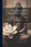The Buddha's "Way of Virtue": A Translation of the Dhammapada From the Pali Text
