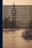 A Perambulation of the Hundred of Wirral in the County of Chester, With an Account of the Principal Highways and Byways, old Halls, Ancient Churches,