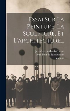 Essai Sur La Peinture, La Sculpture, Et L'architecture... - Voltaire; Gresset, Jean-Baptiste-Louis