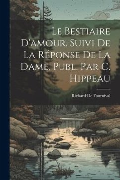 Le Bestiaire D'amour. Suivi De La Réponse De La Dame, Publ. Par C. Hippeau - De Fournival, Richard