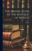 The Mining Code of the Republic of Mexico