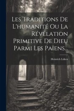 Les Traditions De L'humanité Ou La Révélation Primitive De Dieu Parmi Les Païens... - Lüken, Heinrich