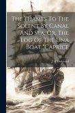 The Thames To The Solent By Canal And Sea, Or, The Log Of The Una Boat &quote;caprice