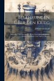 Belehrungen Über Den Krieg: Besonders Über Den Kleinen Krieg, Durch Beispiele Großer Helden Und Kluger Und Tapferer Männer