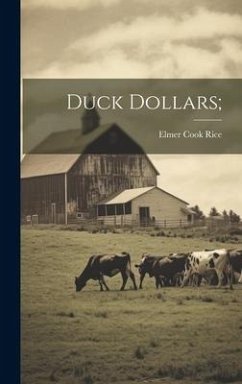 Duck Dollars; - [Rice, Elmer Cook] [From Old Catalog]