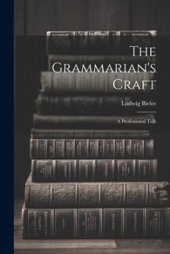 The Grammarian's Craft: A Professional Talk - Ludwig, Bieler