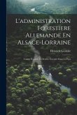 L'administration Forestiere Allemande En Alsace-Lorraine: Courte Esquisse Du Service Forestier Dans Ce Pays