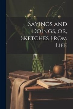 Sayings and Doings, or, Sketches From Life - Anonymous