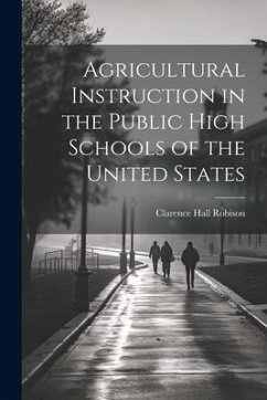 Agricultural Instruction in the Public High Schools of the United States - Robison, Clarence Hall