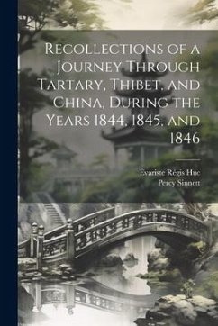 Recollections of a Journey Through Tartary, Thibet, and China, During the Years 1844, 1845, and 1846 - Huc, Évariste Régis; Sinnett, Percy