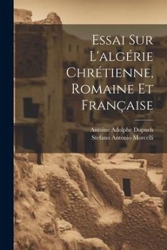 Essai Sur L'algérie Chrétienne, Romaine Et Française - Morcelli, Stefano Antonio