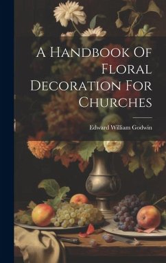 A Handbook Of Floral Decoration For Churches - Godwin, Edward William