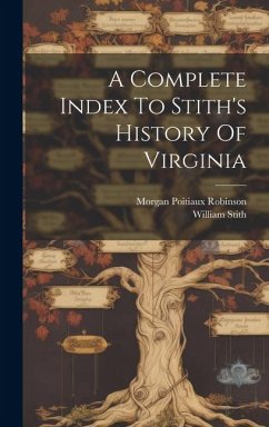 A Complete Index To Stith's History Of Virginia - Robinson, Morgan Poitiaux; Stith, William