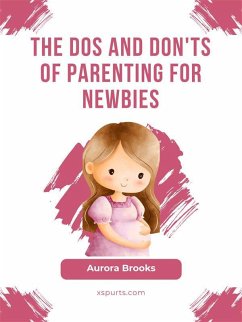 The Dos and Don'ts of Parenting for Newbies (eBook, ePUB) - Brooks, Aurora