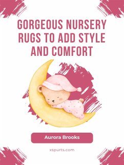 Gorgeous Nursery Rugs to Add Style and Comfort (eBook, ePUB) - Brooks, Aurora