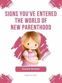 Signs You've Entered the World of New Parenthood (eBook, ePUB) - Brooks, Aurora