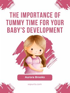 The Importance of Tummy Time for Your Baby's Development (eBook, ePUB) - Brooks, Aurora