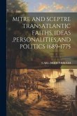 Mitre and Sceptre Transatlantic Faiths, Ideas, Personalities, and Politics 1689-1775