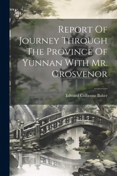 Report Of Journey Through The Province Of Yunnan With Mr. Grosvenor - Baber, Edward Colborne