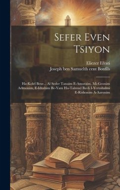 Sefer Even Tsiyon: Ha-kolel Beur... Al Seder Tanaim E-amoraim, Mi-geonim Admonim, E-idushim Be-yam Ha-talmud Bavli I-yerushalmi E-rishoni - Eliezer, Efrati