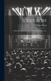 Tiger Rose; A Melodrama Of The Great Northwest In Three Acts