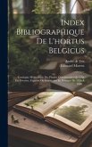 Index Bibliographique De L'hortus Belgicus: Catalogue Méthodique Des Plantes Ornementales Qui Ont Été Décrites, Figurées Ou Introduites En Belgique De