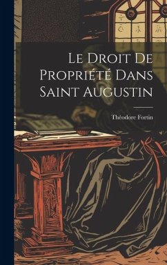 Le Droit De Propriété Dans Saint Augustin - Fortin, Théodore