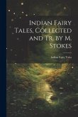 Indian Fairy Tales, Collected and Tr. by M. Stokes