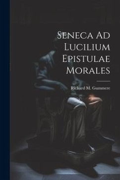 Seneca Ad Lucilium Epistulae Morales - Gummere, Richard M.