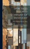 Iron Hills Railway Company Of Kentucky: Report Upon The Value Of The Company's Iron Lands, Located In Carter County, Kentucky